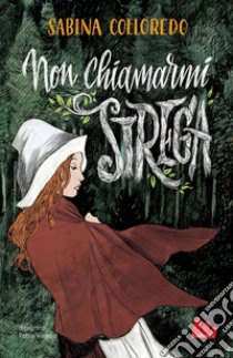 Non chiamarmi strega. E-book. Formato EPUB ebook di Sabina Colloredo