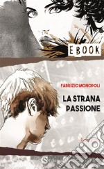 La strana passione. E-book. Formato EPUB ebook