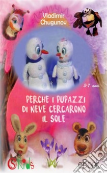 Perchè i pupazzi di neve cercarono il sole. E-book. Formato PDF ebook di Vladimir Chugunov