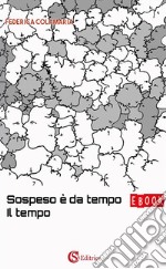 Sospeso è da tempo il tempo. E-book. Formato EPUB