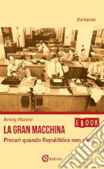 La gran macchinaPrecari quando Repubblica non c&apos;era. E-book. Formato EPUB ebook