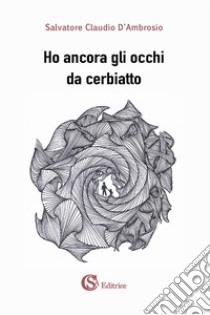 Ho ancora gli occhi da cerbiatto. E-book. Formato EPUB ebook di D'Ambrosio Salvatore Claudio