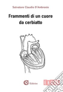 Frammenti di un cuore da cerbiatto. E-book. Formato EPUB ebook di D'Ambrosio Salvatore Claudio