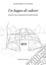 Un bagno di culture: Viaggio nelle tradizioni del benessere. E-book. Formato EPUB ebook