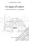 Un bagno di culture: Viaggio nelle tradizioni del benessere. E-book. Formato EPUB ebook di Alessandro Tettamanzi