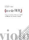 Io e la BUR: Scrittori, studiosi, lettori raccontano la Biblioteca Universale Rizzoli. E-book. Formato EPUB ebook di Evaldo Violo