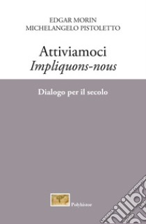 Attiviamoci - Impliquons-nous: Dialogo per il secolo. E-book. Formato EPUB ebook di Michelangelo Pistoletto