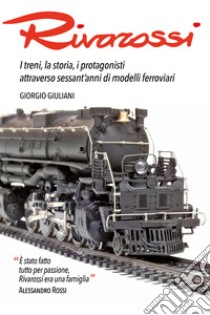 Rivarossi: I treni, la storia, i protagonisti attraverso sessant'anni di modelli ferroviari. E-book. Formato EPUB ebook di Giorgio Giuliani