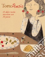 TortePoesia: 45 dolci ricette miscelate con 20 poesie. E-book. Formato EPUB ebook