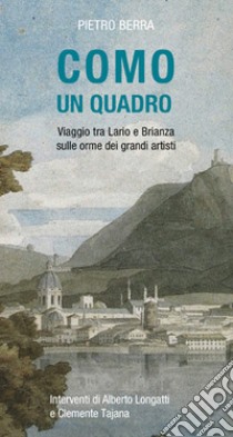 Como un quadro: Viaggio tra Lario e Brianza sulle orme dei grandi artisti. E-book. Formato EPUB ebook di Pietro Berra