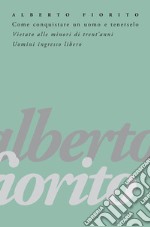 Come conquistare un uomo e tenerselo: Vietato alle minori di trent’anni. Uomini ingresso libero. E-book. Formato EPUB