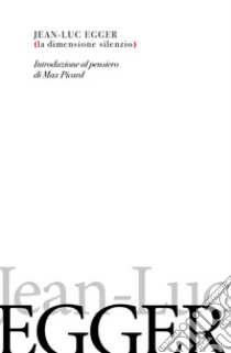 La dimensione silenzio: Introduzione al pensiero di Max Picard. E-book. Formato EPUB ebook di Jean-Luc Egger