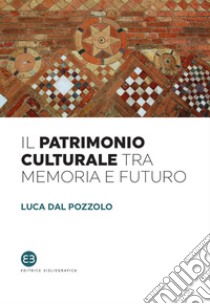 Il patrimonio culturale tra memoria e futuro. E-book. Formato EPUB ebook di Luca Dal Pozzolo