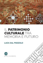 Il patrimonio culturale tra memoria e futuro. E-book. Formato EPUB