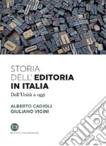 Storia dell'editoria in Italia: Dall'Unità a oggi. E-book. Formato EPUB ebook