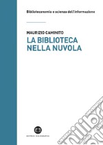 La biblioteca nella nuvola: Utenti e servizi al tempo degli smartphone. E-book. Formato EPUB ebook