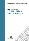 La biblioteca nella nuvola: Utenti e servizi al tempo degli smartphone. E-book. Formato EPUB ebook