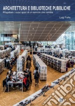 Architettura e biblioteche pubbliche: Progettare i nuovi spazi di un servizio che cambia. E-book. Formato PDF ebook