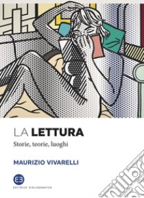 La lettura: Storie, teorie, luoghi. E-book. Formato EPUB ebook di Maurizio Vivarelli