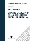 Origine e sviluppo della biblioteca pubblica in Italia. E-book. Formato EPUB ebook