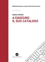 A ciascuno il suo catalogo: La rivoluzione tecnologica e le biblioteche. E-book. Formato EPUB