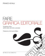 Fare grafica editoriale: Progettare il libro: storia, teorie, tecniche e processi. E-book. Formato PDF ebook