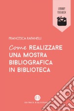 Come realizzare una mostra bibliografica in biblioteca. E-book. Formato EPUB ebook