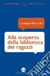 Alla scoperta della biblioteca dei ragazzi. E-book. Formato EPUB ebook