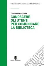 Conoscere gli utenti per comunicare la biblioteca: Il potere delle parole per misurare l'impatto. E-book. Formato EPUB