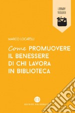 Come promuovere il benessere di chi lavora in biblioteca. E-book. Formato EPUB