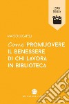 Come promuovere il benessere di chi lavora in biblioteca. E-book. Formato EPUB ebook