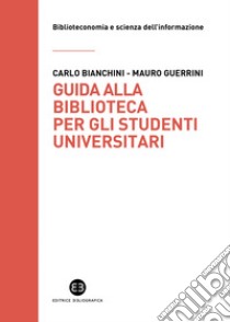 Guida alla biblioteca per gli studenti universitari. E-book. Formato EPUB ebook di Carlo Bianchini