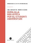 Guida alla biblioteca per gli studenti universitari. E-book. Formato EPUB ebook