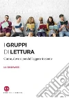 I gruppi di lettura: Come, dove e perché leggere insieme. E-book. Formato EPUB ebook di Luigi Gavazzi