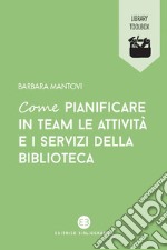 Come pianificare in team le attività e i servizi della biblioteca. E-book. Formato EPUB ebook