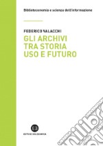 Gli archivi tra storia uso e futuro: La rivoluzione tecnologica e le biblioteche. E-book. Formato EPUB ebook