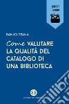 Come valutare la qualità del catalogo di una biblioteca. E-book. Formato EPUB ebook di Danilo Deana