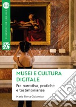 Musei e cultura digitale: Fra narrativa, pratiche e testimonianze. E-book. Formato EPUB