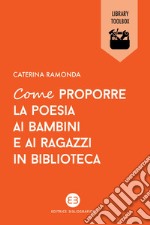 Come proporre la poesia ai bambini e ai ragazzi in biblioteca. E-book. Formato EPUB ebook