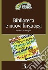 Biblioteca e nuovi linguaggi: Come cambiano i servizi bibliotecari nella prospettiva multimediale. E-book. Formato PDF ebook