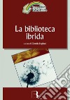La biblioteca ibrida: Verso un servizio informativo integrato. E-book. Formato PDF ebook
