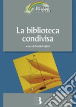 La biblioteca condivisa: Strategie di rete e nuovi modelli di cooperazione. E-book. Formato PDF ebook