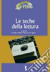 Le teche della lettura: Leggere in biblioteca al tempo della rete. E-book. Formato PDF ebook di Claudio Gamba