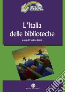 L'Italia delle biblioteche. E-book. Formato PDF ebook di Massimo Belotti