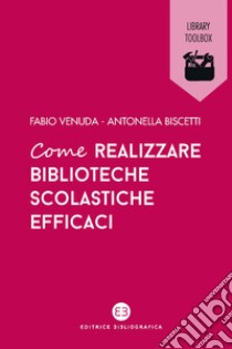 Come realizzare biblioteche scolastiche efficaci. E-book. Formato EPUB ebook di Fabio Venuda