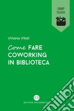 Come fare coworking in biblioteca. E-book. Formato EPUB ebook