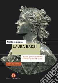 Laura Bassi: Donne, genere e scienza nell’Italia del Settecento. E-book. Formato EPUB ebook