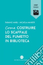 Come costruire lo scaffale del fumetto in biblioteca. E-book. Formato EPUB ebook