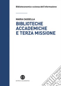 Biblioteche accademiche e terza missione. E-book. Formato EPUB ebook di Maria Cassella