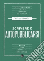 Scrivere e autopubblicarsi: La guida completa al self-publishing. E-book. Formato EPUB ebook